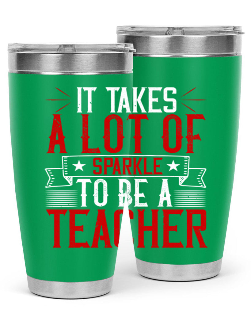 It Takes A Lot Of Sparkle To Be A Teacher Style 97#- teacher- tumbler