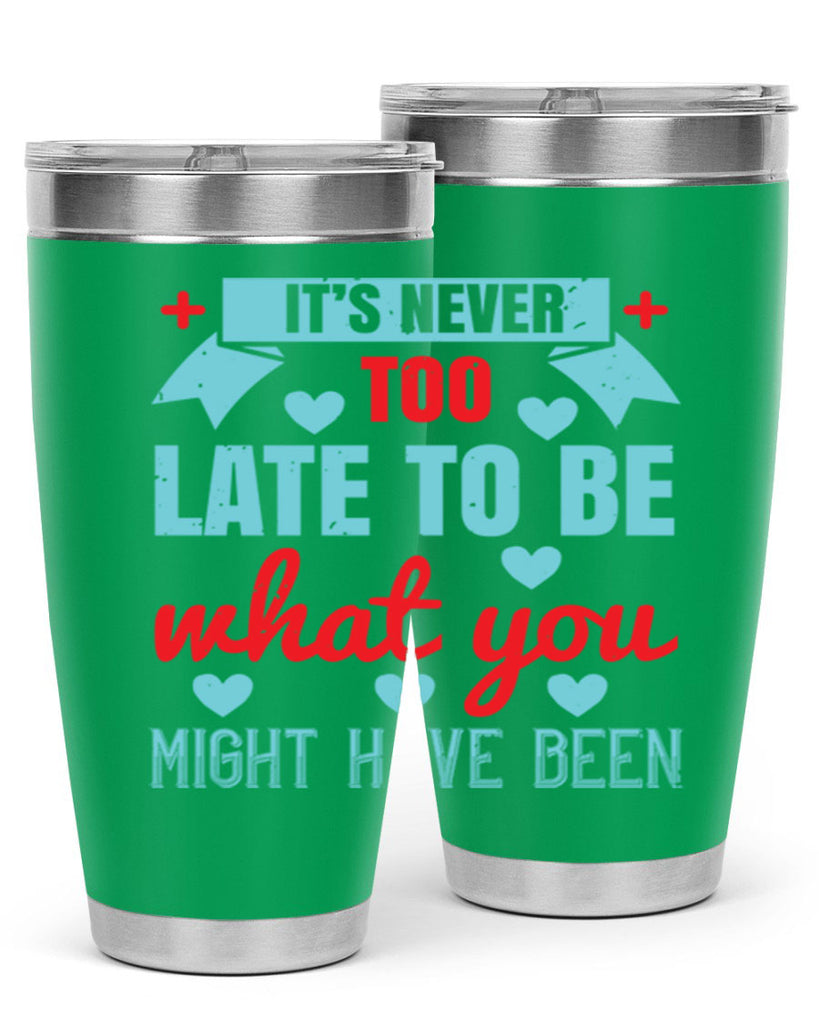It’s never too late to be what you might have been Style 303#- nurse- tumbler