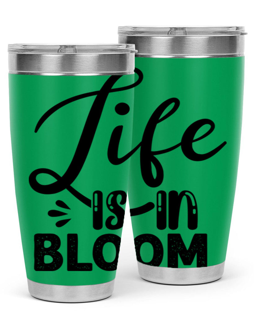 LIFE is in BLOOM  301#- spring- Tumbler