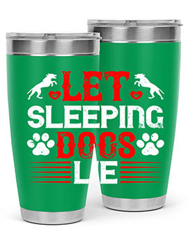 Let sleeping dogs lie Style 182#- dog- Tumbler
