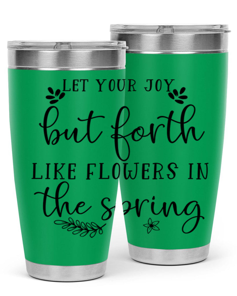 Let your joy but forth 296#- spring- Tumbler