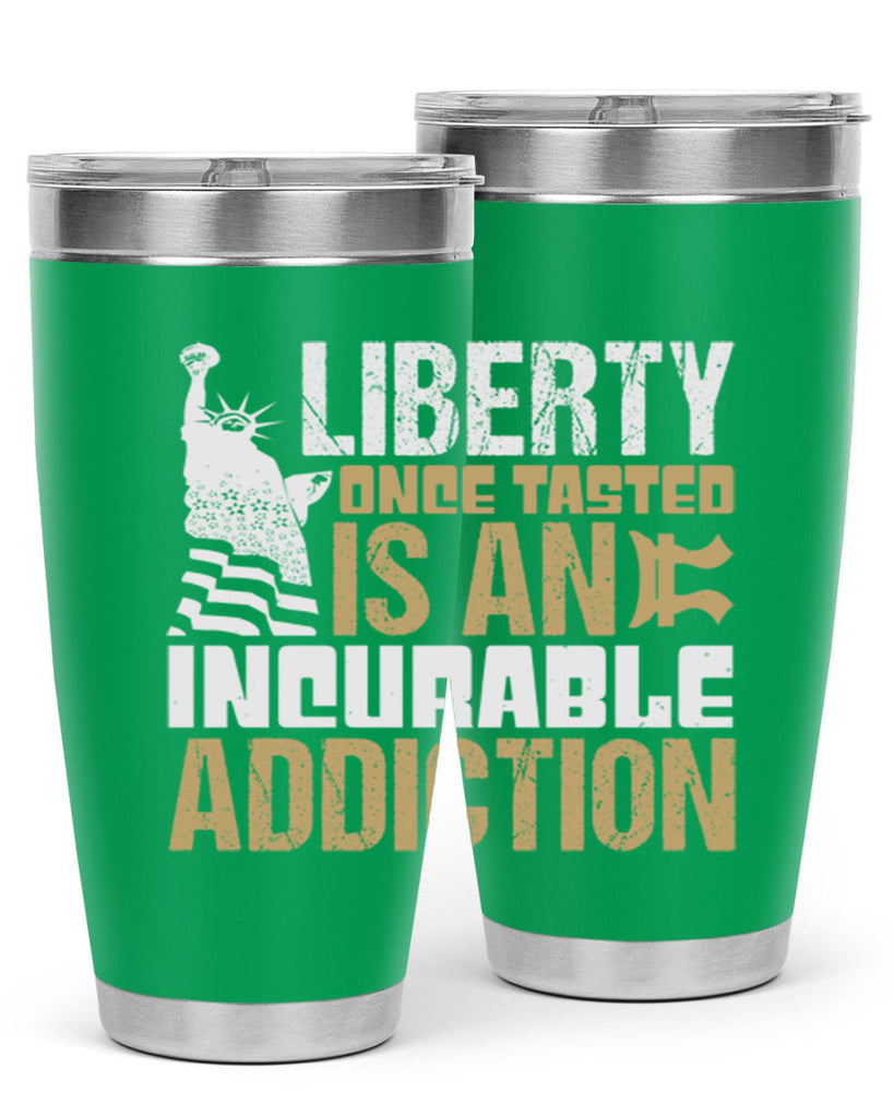 Liberty once tasted is an incurable addition Style 35#- Fourt Of July- Tumbler