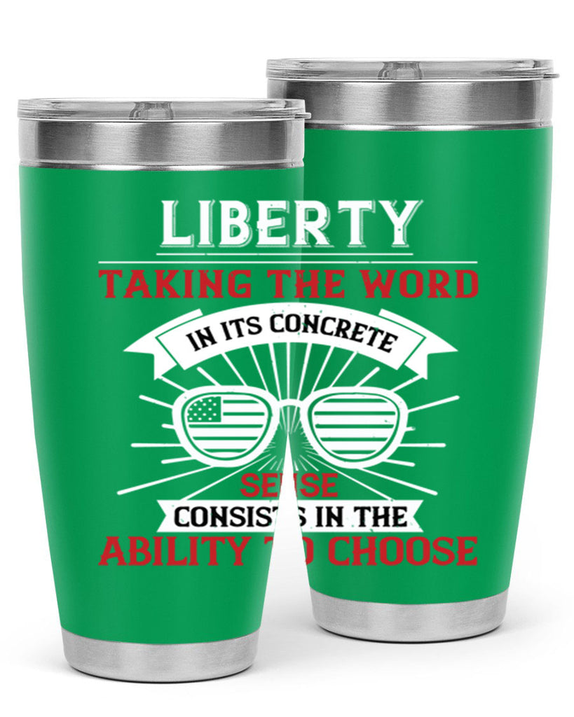 Liberty taking the word in its concrete sense consists in the ability to choose Style 131#- Fourt Of July- Tumbler