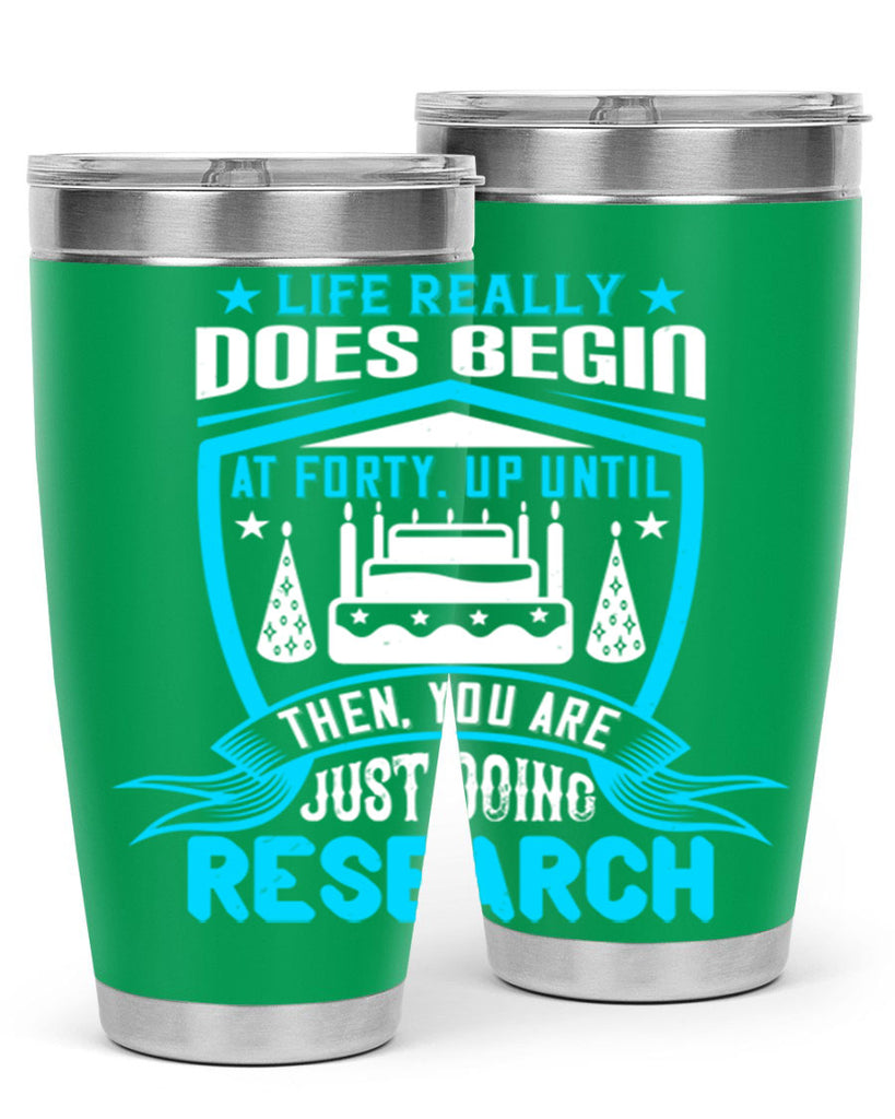 Life really does begin at forty Up until then you are just doing research Style 63#- birthday- tumbler