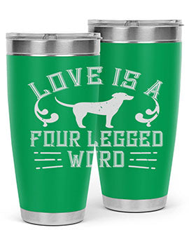 Love Is A Four Legged Word Style 163#- dog- Tumbler