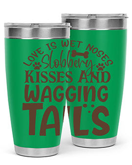 Love Is Wet Noses Slobbery Kisses And Wagging Tails Style 73#- dog- Tumbler