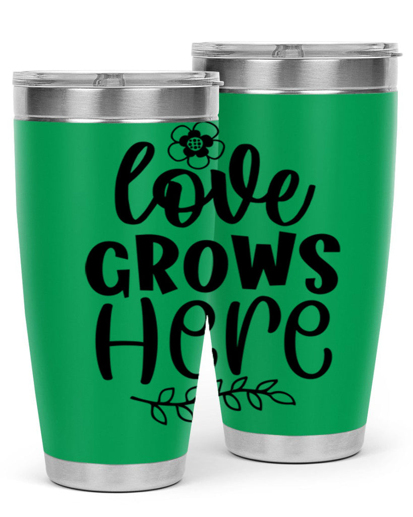 Love grows here  335#- spring- Tumbler