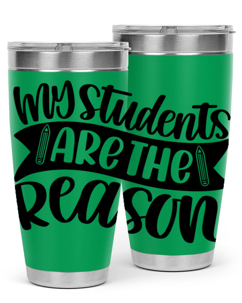 My Students Are The Reason Style 63#- teacher- tumbler