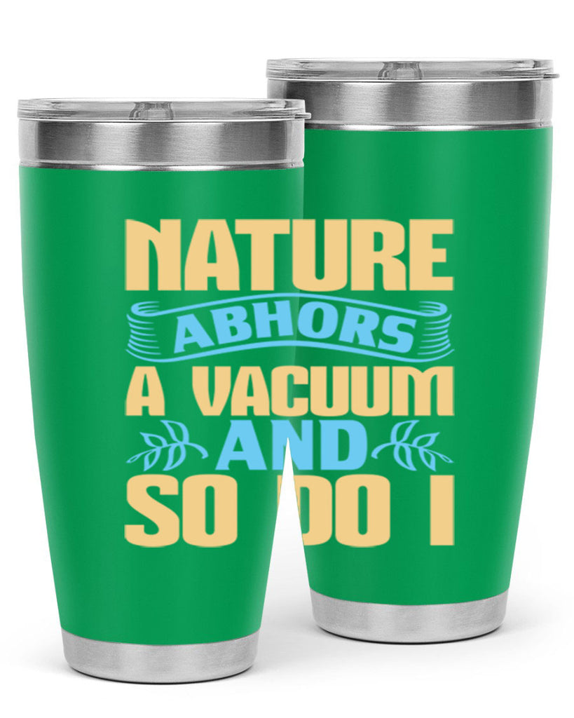 Nature abhors a vacuum and so do I Style 23#- cleaner- tumbler