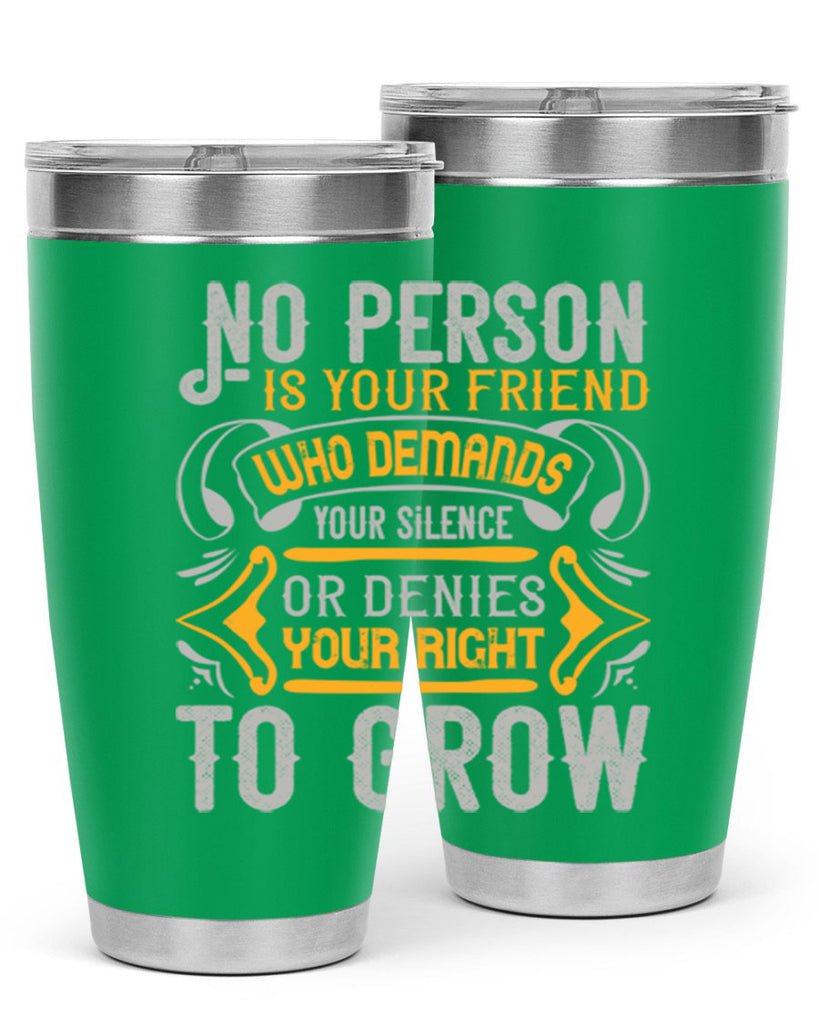 No person is your friend who demands your silence or denies your right to grow Style 63#- Best Friend- Tumbler