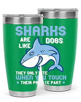 Sharks are like dogs They only bite when you touch their private part Style 38#- shark  fish- Tumbler