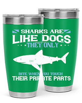 Sharks are like dogs They only bite when you touch their private parts Style 36#- shark  fish- Tumbler