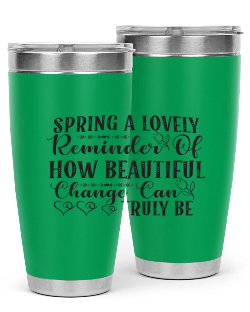 Spring a lovely reminder of how beautiful change can truly be407#- spring- Tumbler