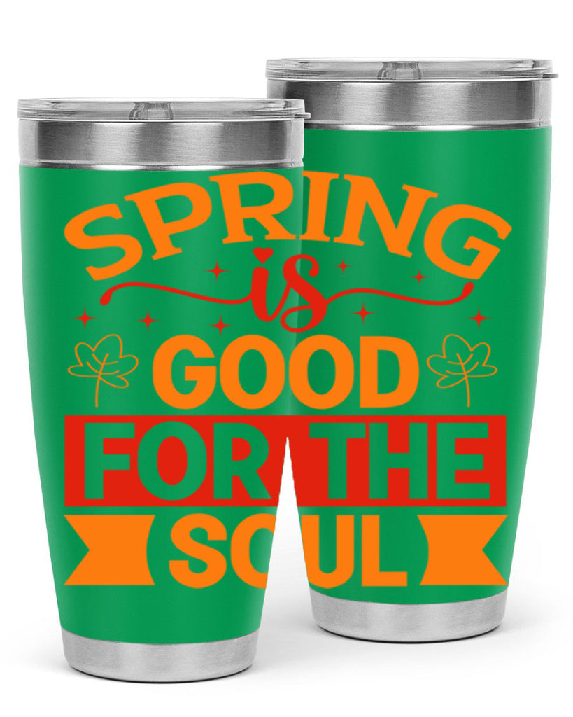 Spring is good for the soul 439#- spring- Tumbler