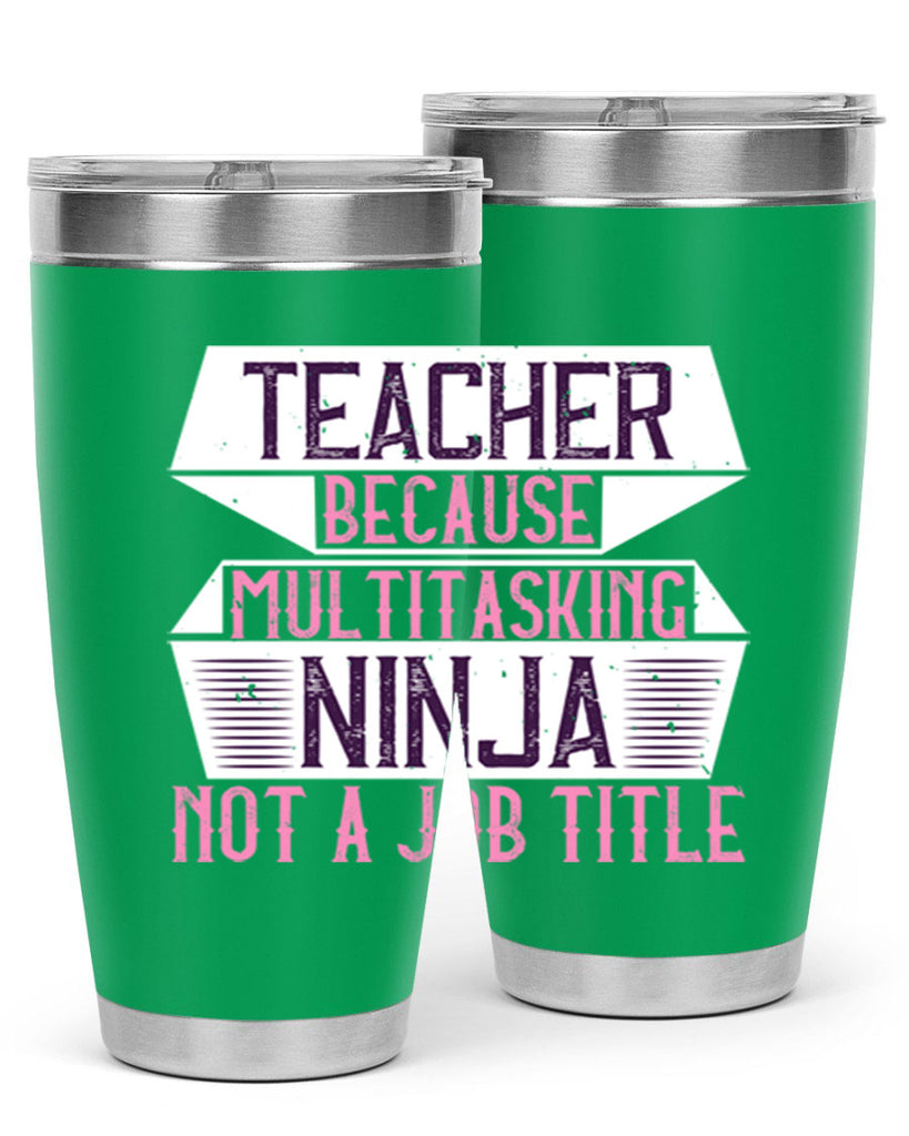 Teacher Because Multitasking Ninja Not A Job Title Style 16#- teacher- tumbler