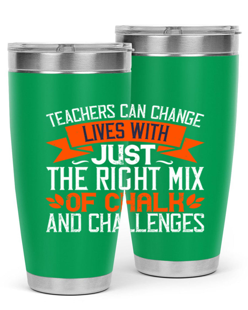 Teachers can change lives with just the right mix of chalk and challenges Style 11#- teacher- tumbler