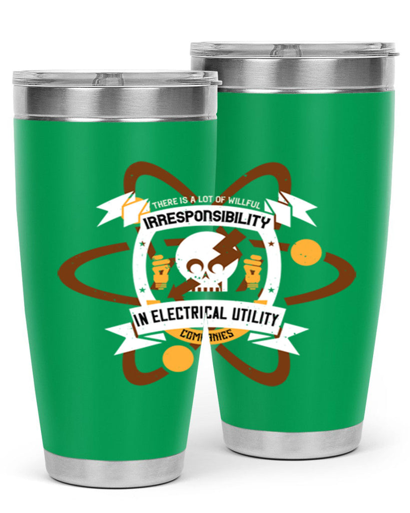 Tere is a lot of willfull irresponsibility in electrical utility Style 12#- electrician- tumbler