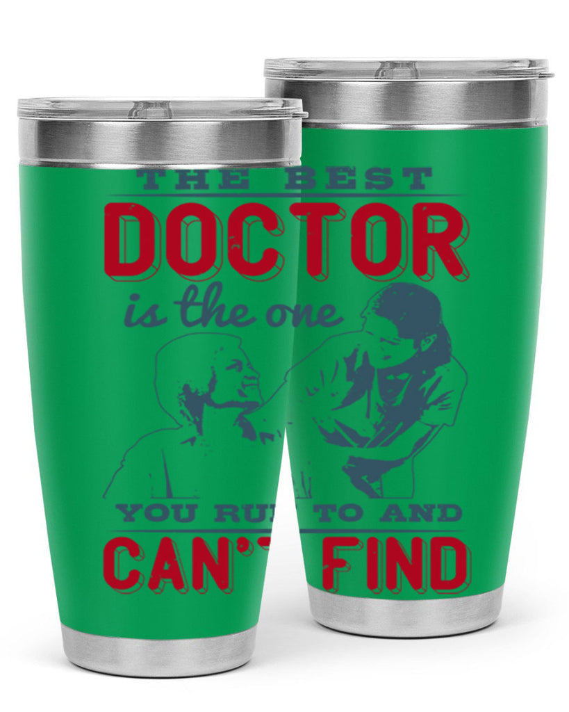 The best doctor is the one you run to and cant find Style 24#- medical- tumbler