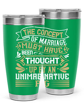 The concept of marriage must have been thought up by an unimaginative pig Style 24#- pig- Tumbler