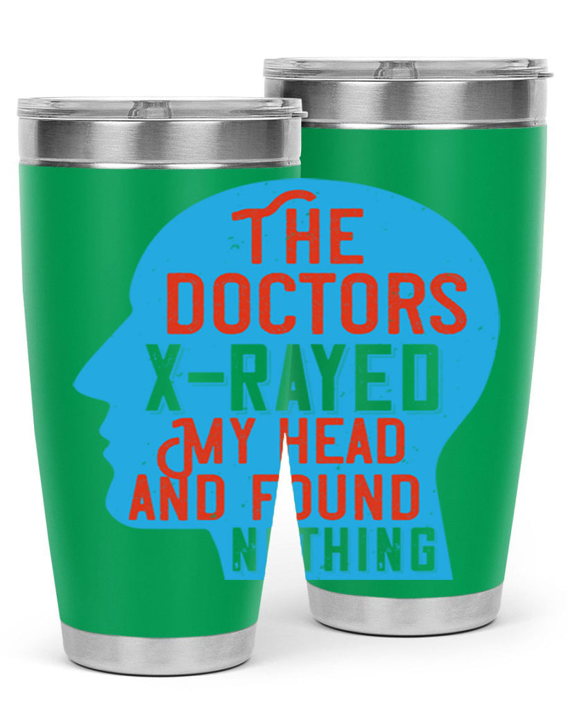 The doctors xrayed my head and found nothing Style 23#- medical- tumbler