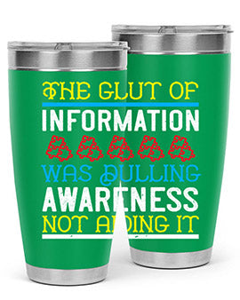 The glut of information was dulling awareness not aiding it Style 21#- self awareness- Tumbler