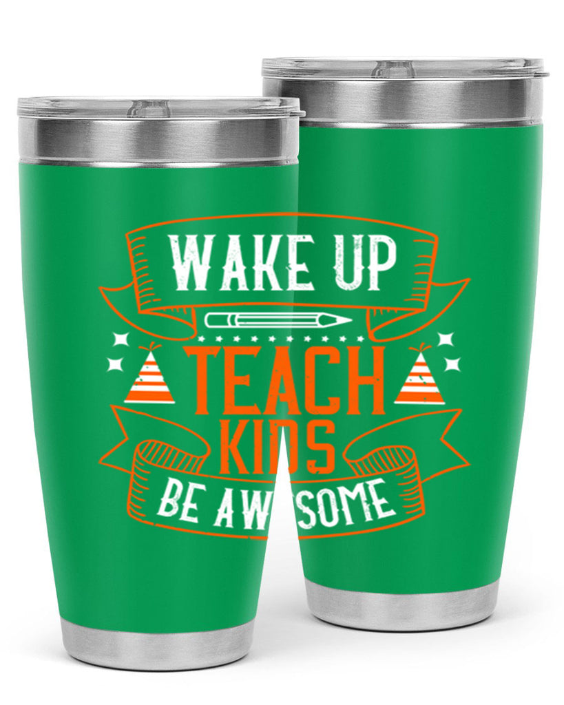 Wake up teach kids be awesome Style 1#- teacher- tumbler