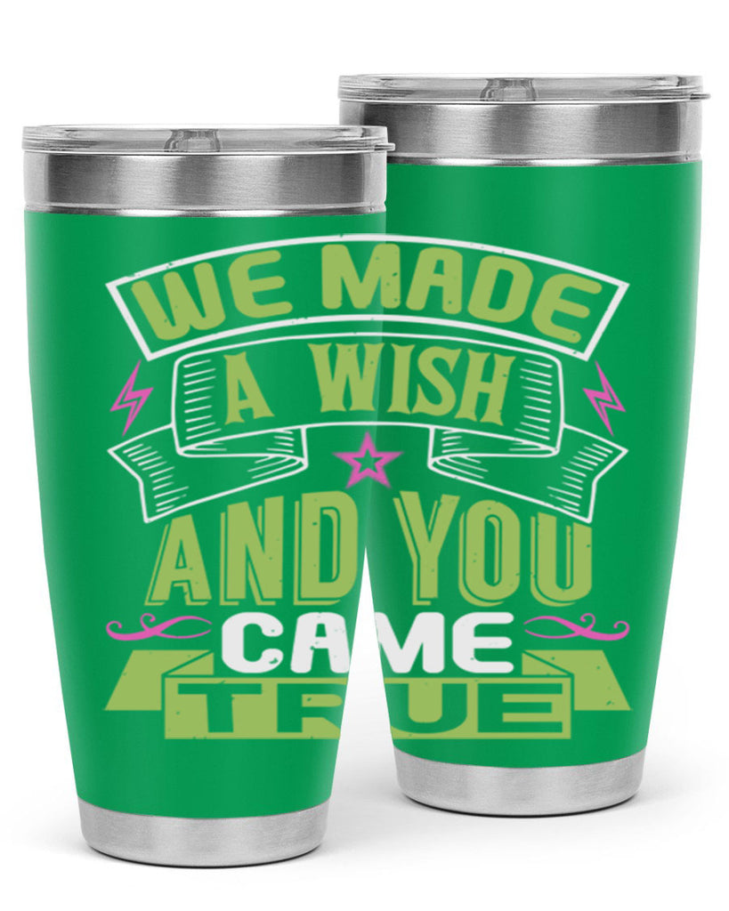 We made a wish and you came true Style 165#- baby- tumbler