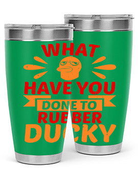 What Have You Done To Rubber Ducky Style 9#- duck- Tumbler