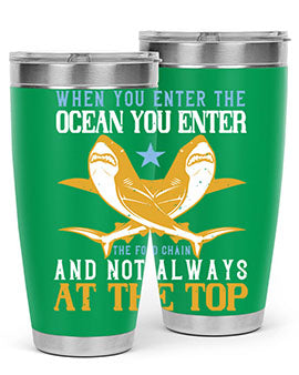 When you enter the ocean you enter the food chain and not always at the top Style 2#- shark  fish- Tumbler