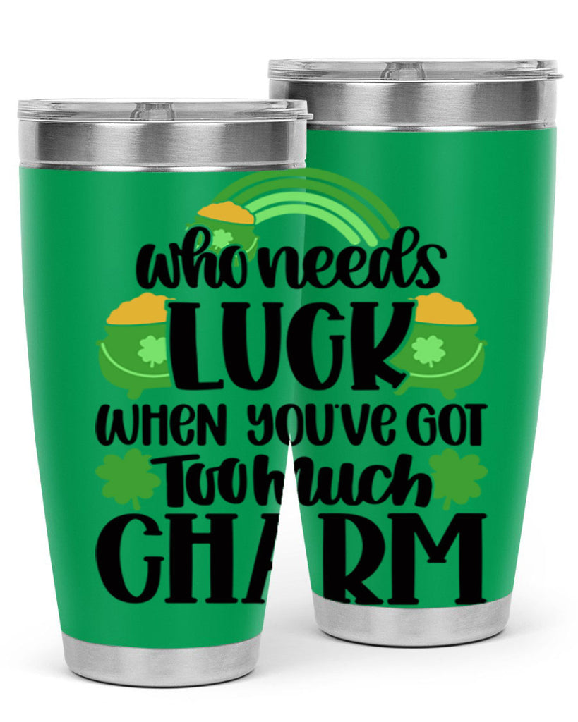 Who Needs Lucy Whem Youve Got Too Much Charm Style 13#- St Patricks Day- Tumbler