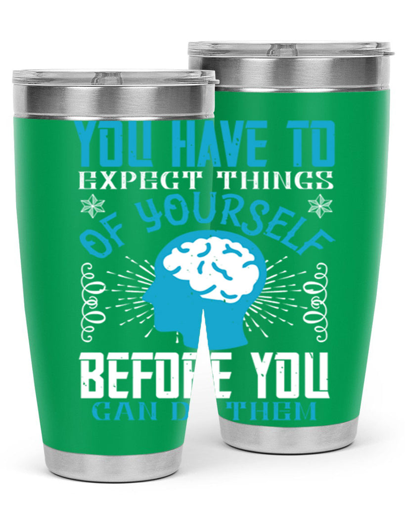 You have to expect things of yourself before you can do them Style 7#- coaching- tumbler