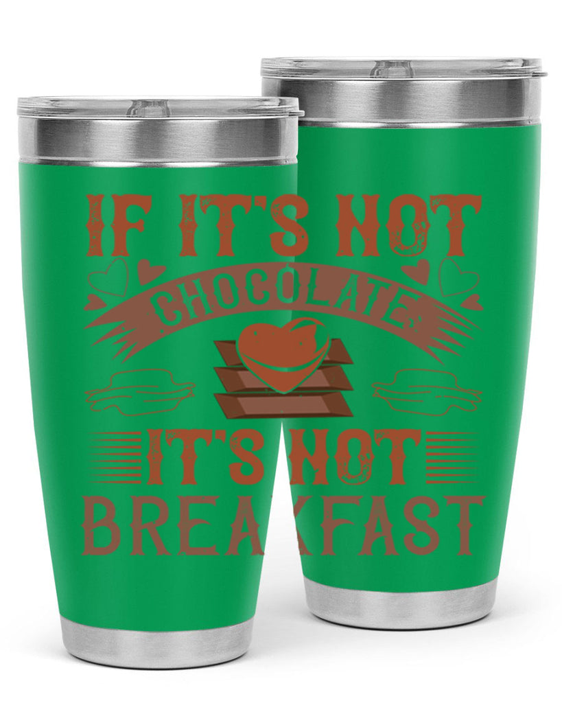 “if its not chocolate its not breakfast 7#- chocolate- Tumbler