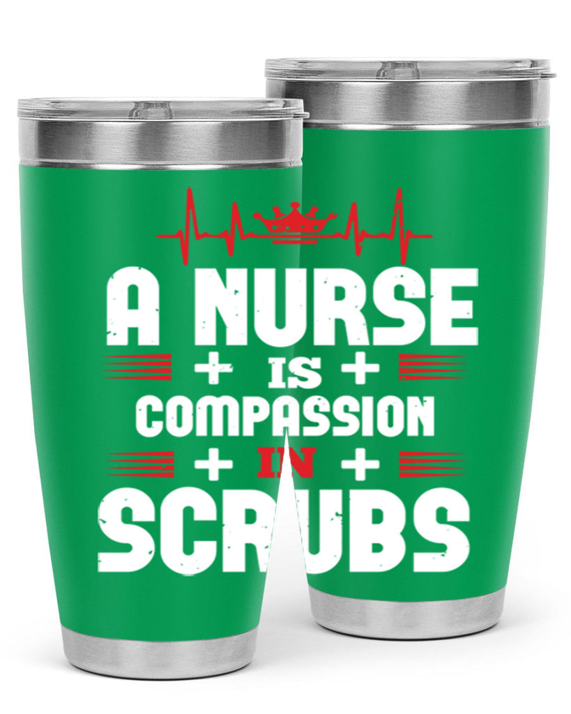 a nurse is compassion is Style 318#- nurse- tumbler