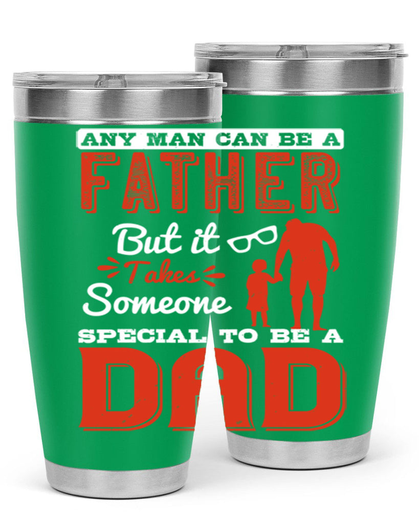 any man can be a father but it takes someone special to be a dad 134#- fathers day- Tumbler