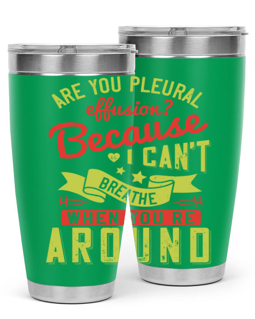 are you pleural effusion because i cant breathe when youre around Style 28#- medical- tumbler