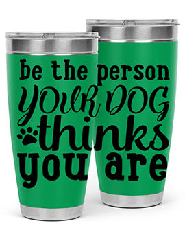 be the person your dog thinks you are Style 126#- dog- Tumbler