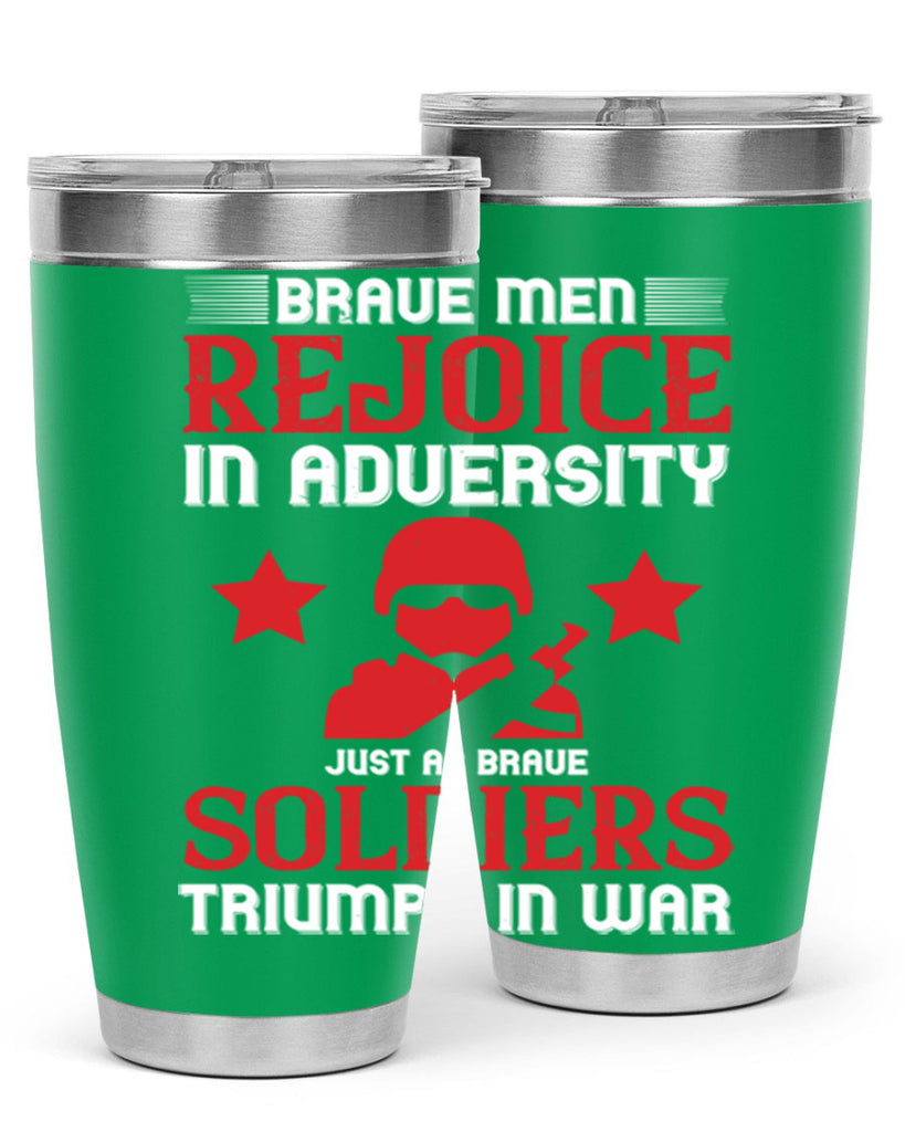 brave men rejoice in adversity just as brave soldiers triumph in war 70#- Veterns Day- Tumbler