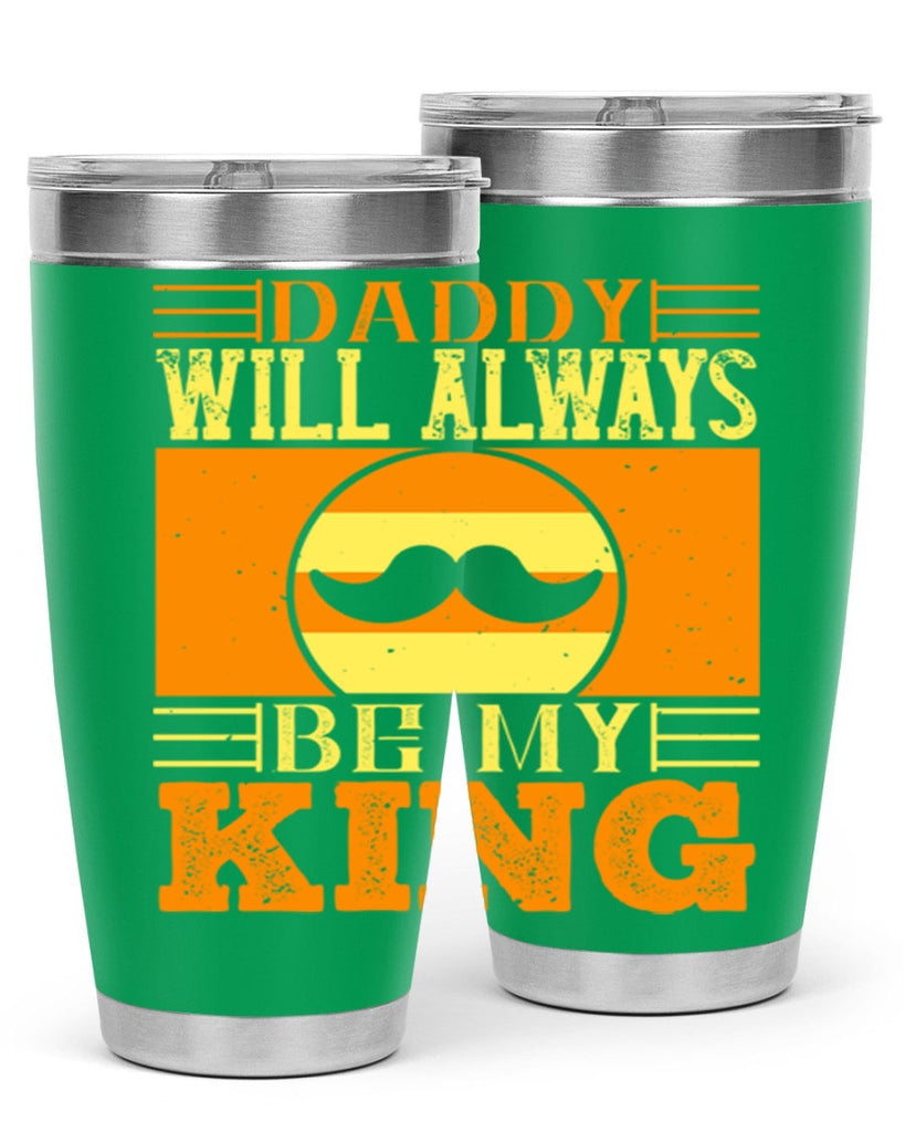 daddy will always be my king 236#- fathers day- Tumbler