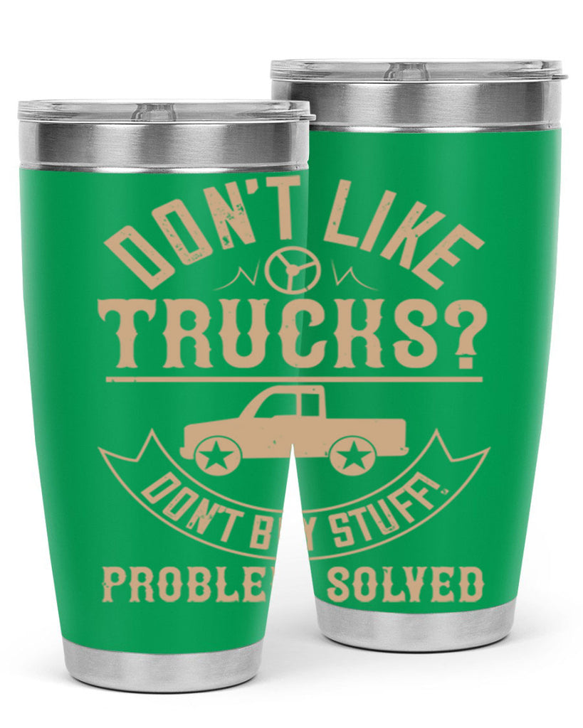 dont like truck dont buy stuff problem solved Style 6#- truck driver- tumbler