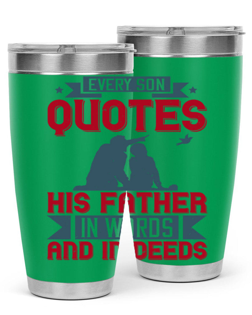 every son quotes his father in words and in deeds 265#- fathers day- Tumbler