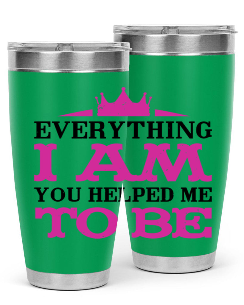 everything i am you helped me to be 85#- mothers day- Tumbler