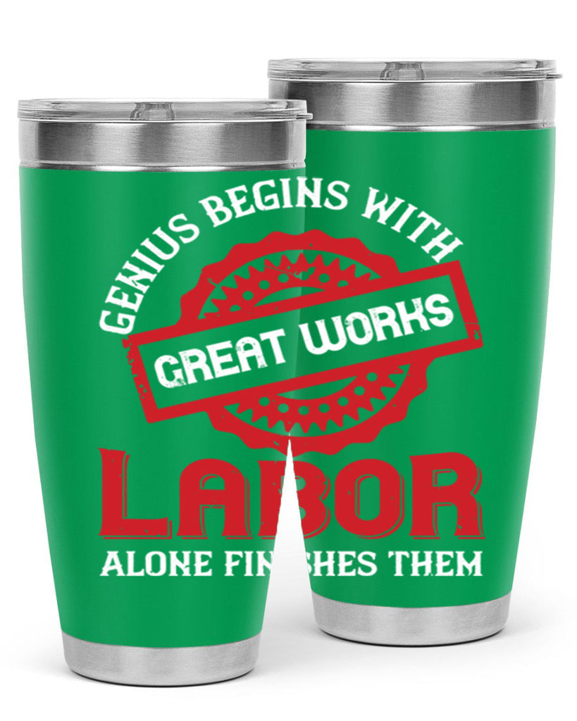genius begins with great works labor alone finishes them 42#- labor day- Tumbler