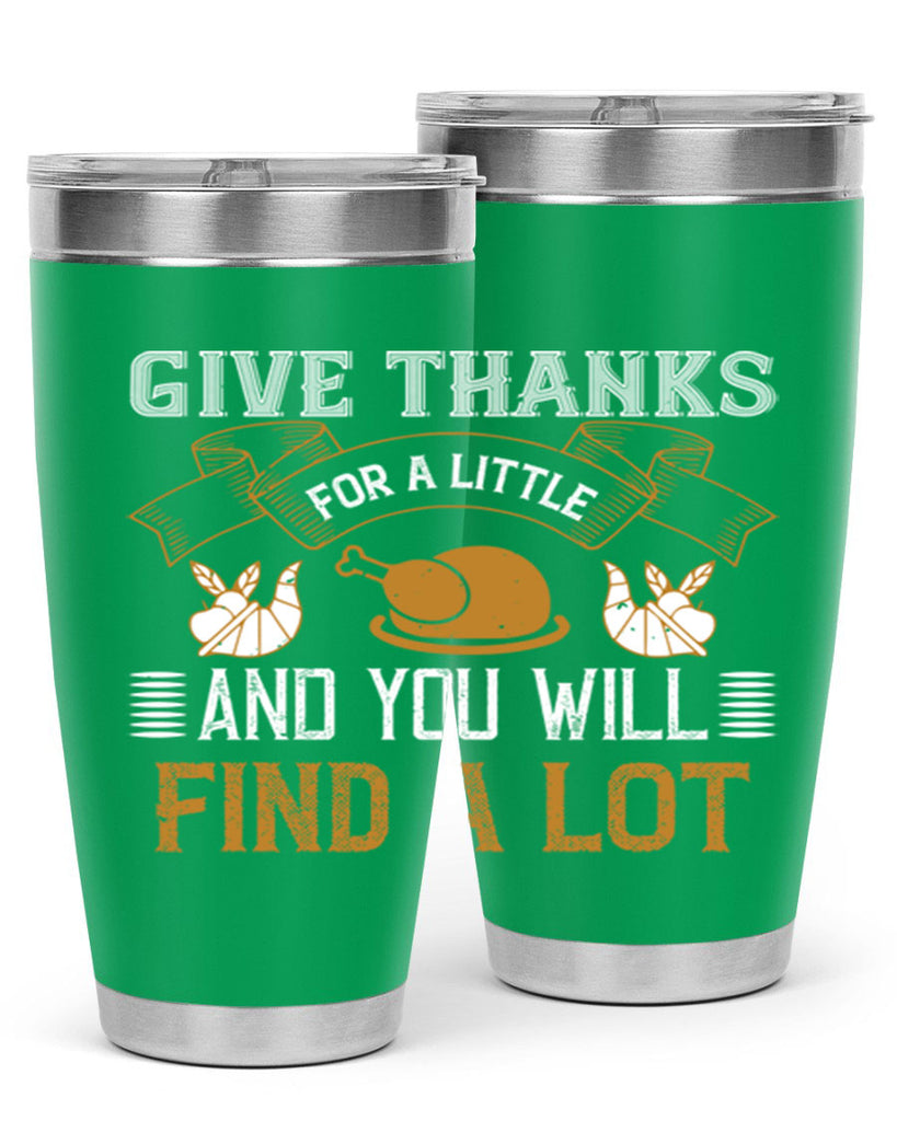 give thanks for a little and you will find a lot 45#- thanksgiving- Tumbler