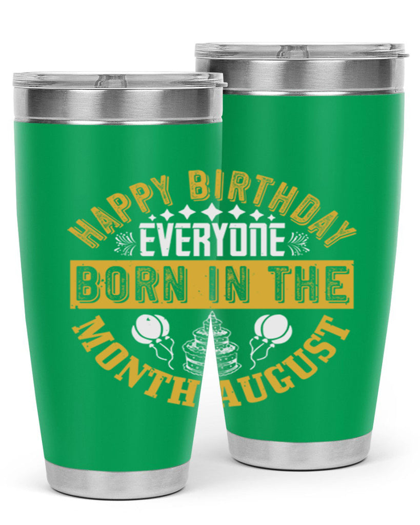 happy birthday everyone born in the month august Style 101#- birthday- tumbler