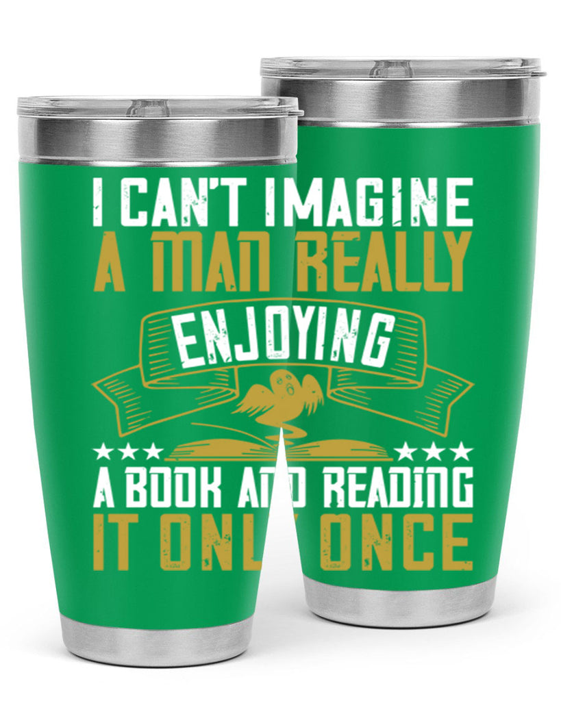 i can’t imagine a man really enjoying a book and reading it only once 69#- reading- Tumbler