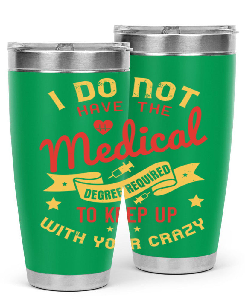i do not have the medical degree required to keep up with your crazy Style 48#- medical- tumbler