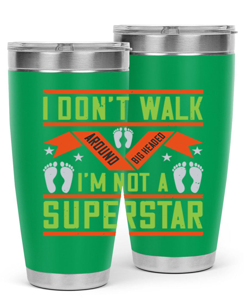 i dont walk around big headed im not a superstar 77#- walking- Tumbler