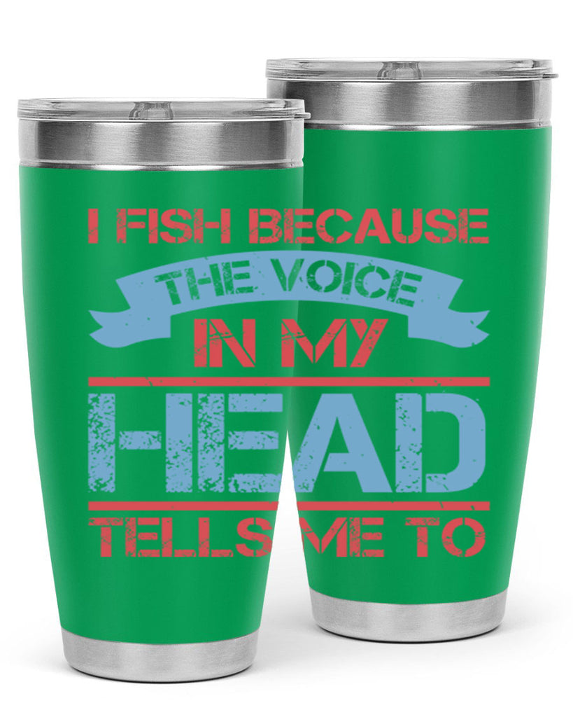 i fish because the voice in my head tells me to 257#- fishing- Tumbler