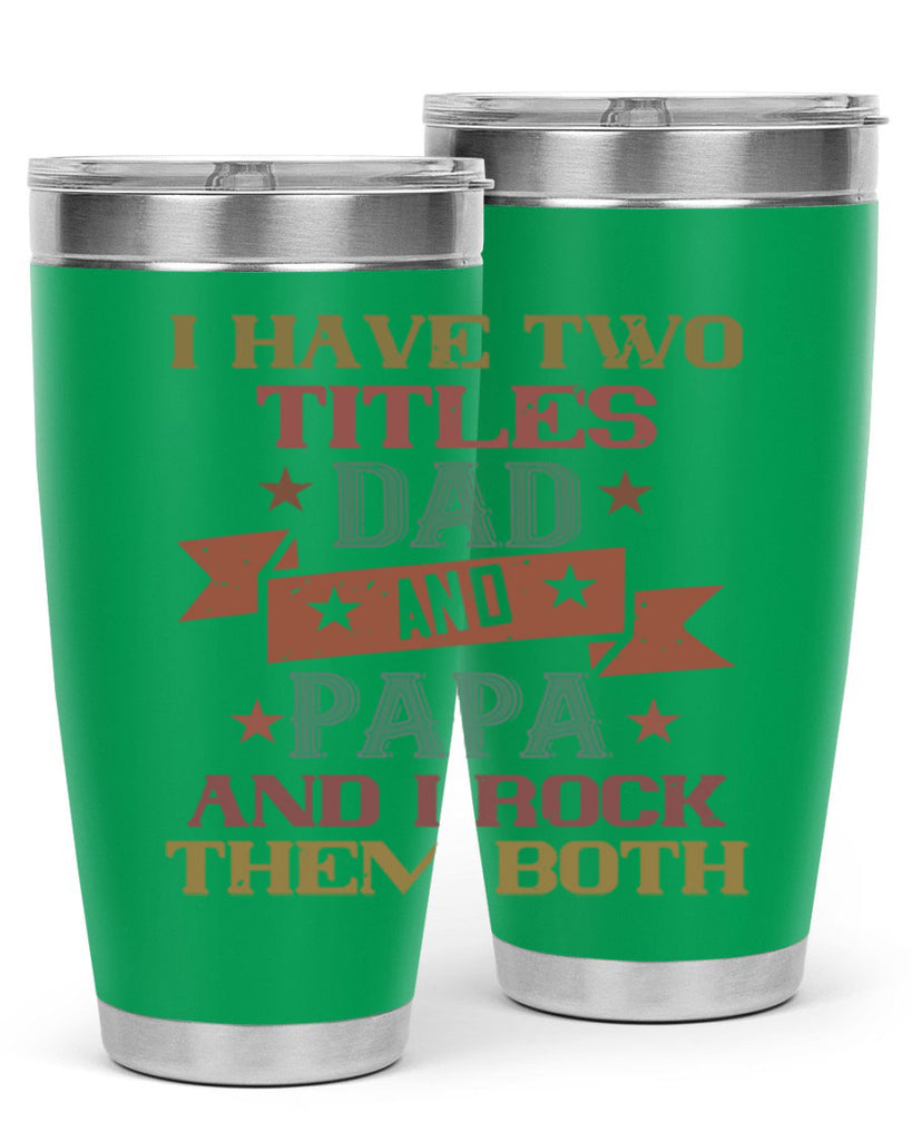 i have two titles dad and papa and i rock 40#- grandpa - papa- Tumbler