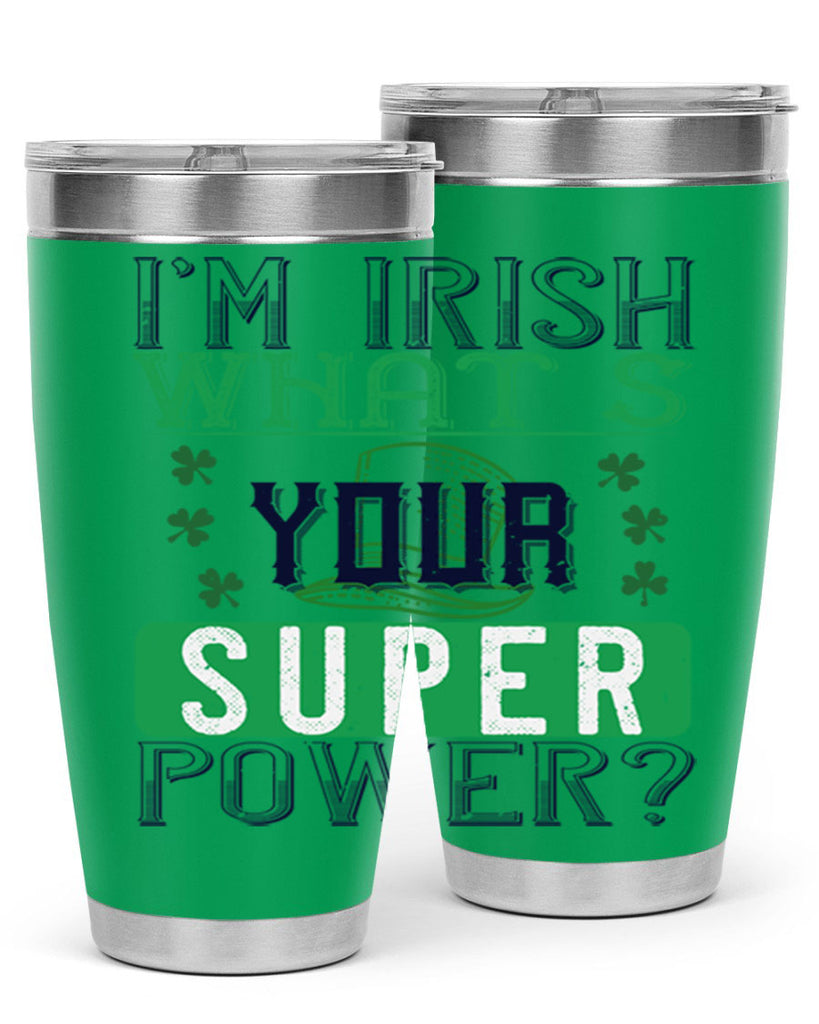 i’m irish what’s your super power Style 128#- St Patricks Day- Tumbler